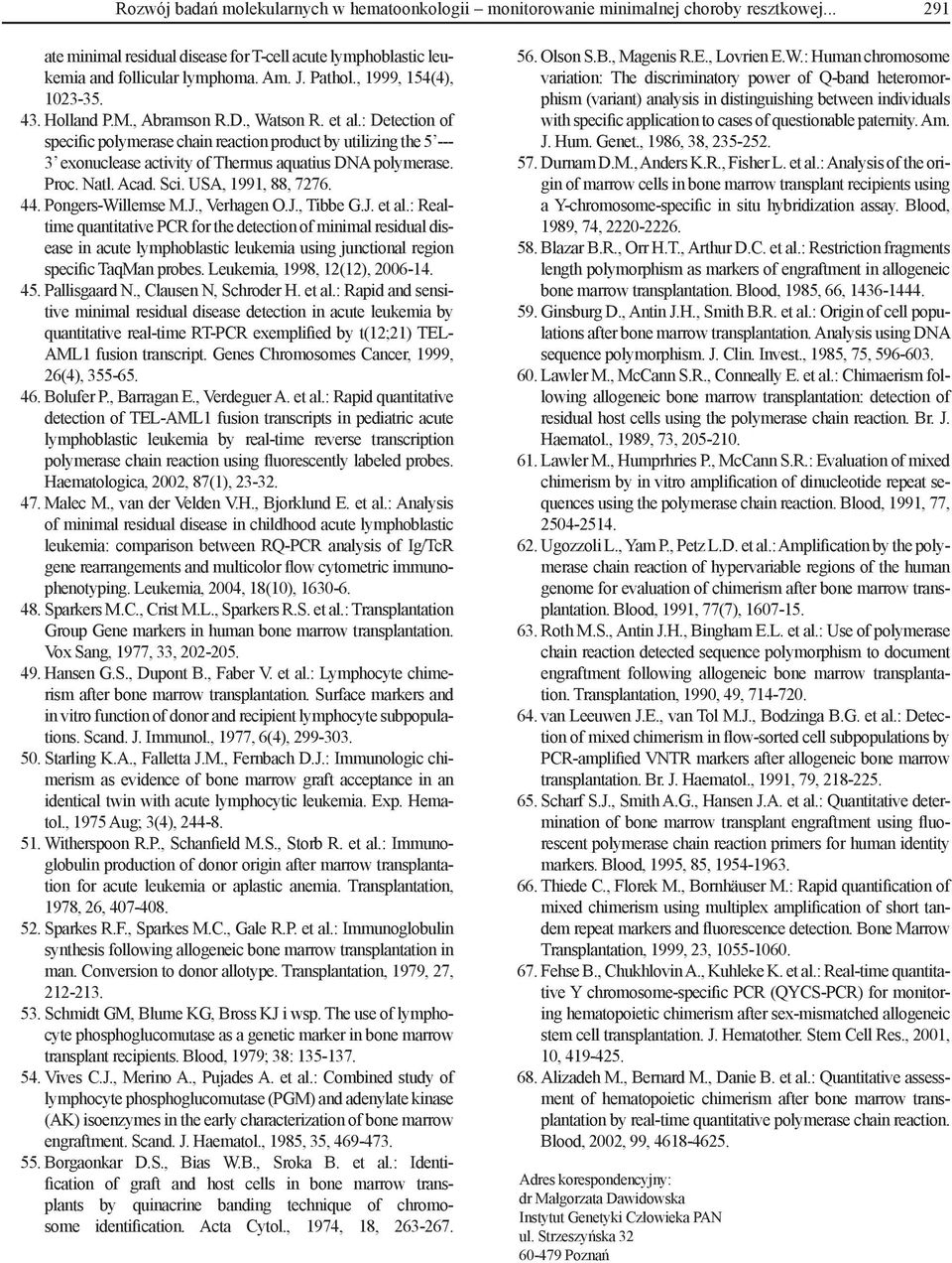 : Detection of specific polymerase chain reaction product by utilizing the 5 --- 3 exonuclease activity of Thermus aquatius DNA polymerase. Proc. Natl. Acad. Sci. USA, 1991, 88, 7276. 44.