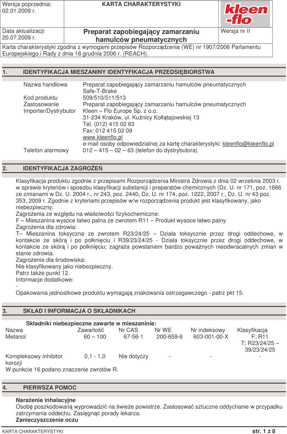 pl e-mail osoby odpowiedzialnej za kart charakterystyki: kleenflo@kleenflo.pl 012 415 02 63 (telefon do dystrybutora) 2.