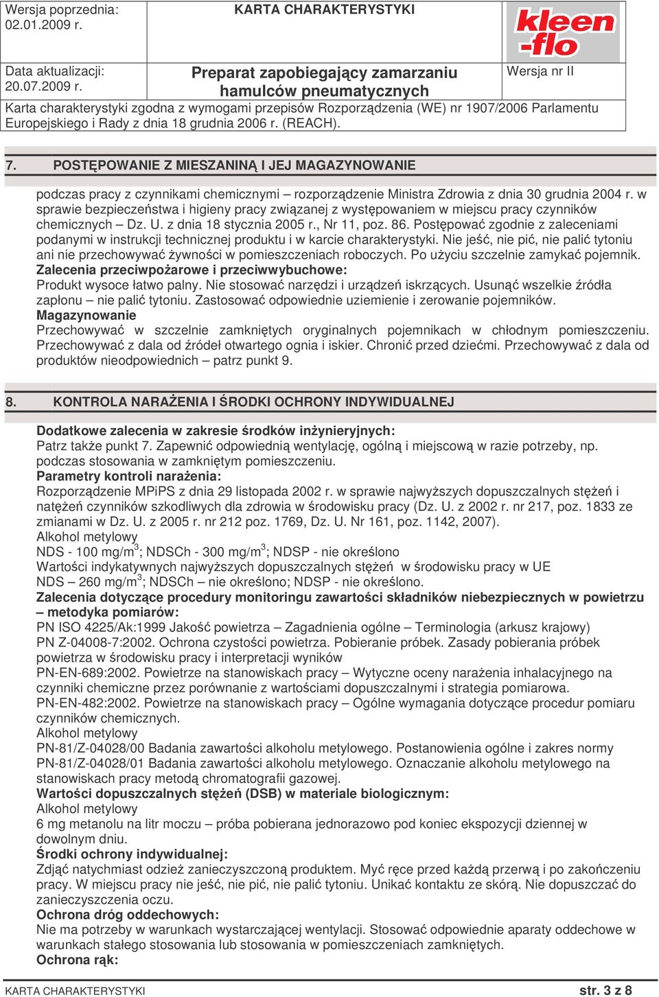 Postpowa zgodnie z zaleceniami podanymi w instrukcji technicznej produktu i w karcie charakterystyki. Nie je, nie pi, nie pali tytoniu ani nie przechowywa ywnoci w pomieszczeniach roboczych.