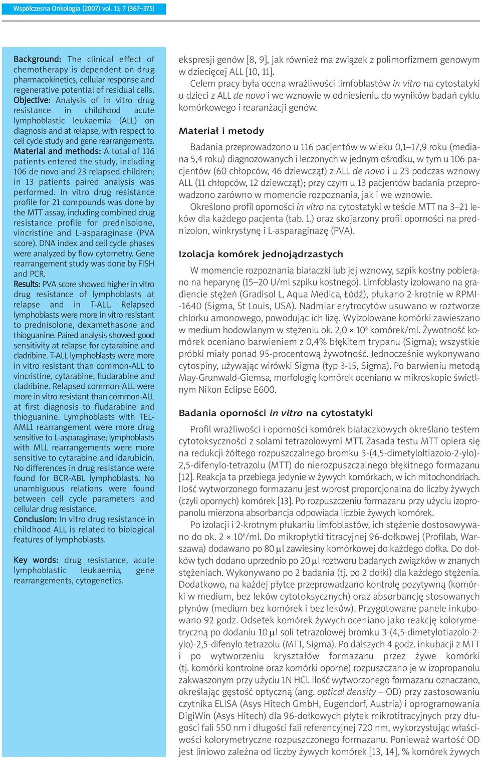 Material and methods: A total of 116 patients entered the study, including 106 de novo and 23 relapsed children; in 13 patients paired analysis was performed.