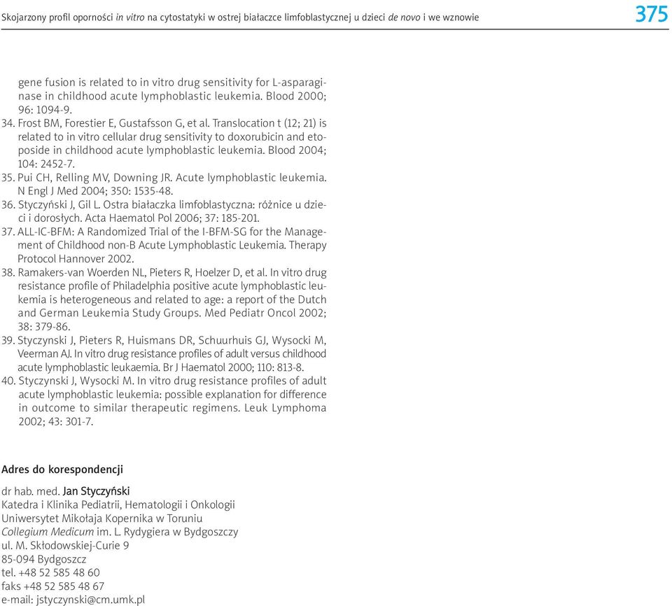 Translocation t (12; 21) is related to in vitro cellular drug sensitivity to doxorubicin and etoposide in childhood acute lymphoblastic leukemia. Blood 2004; 104: 2452-7. 35.