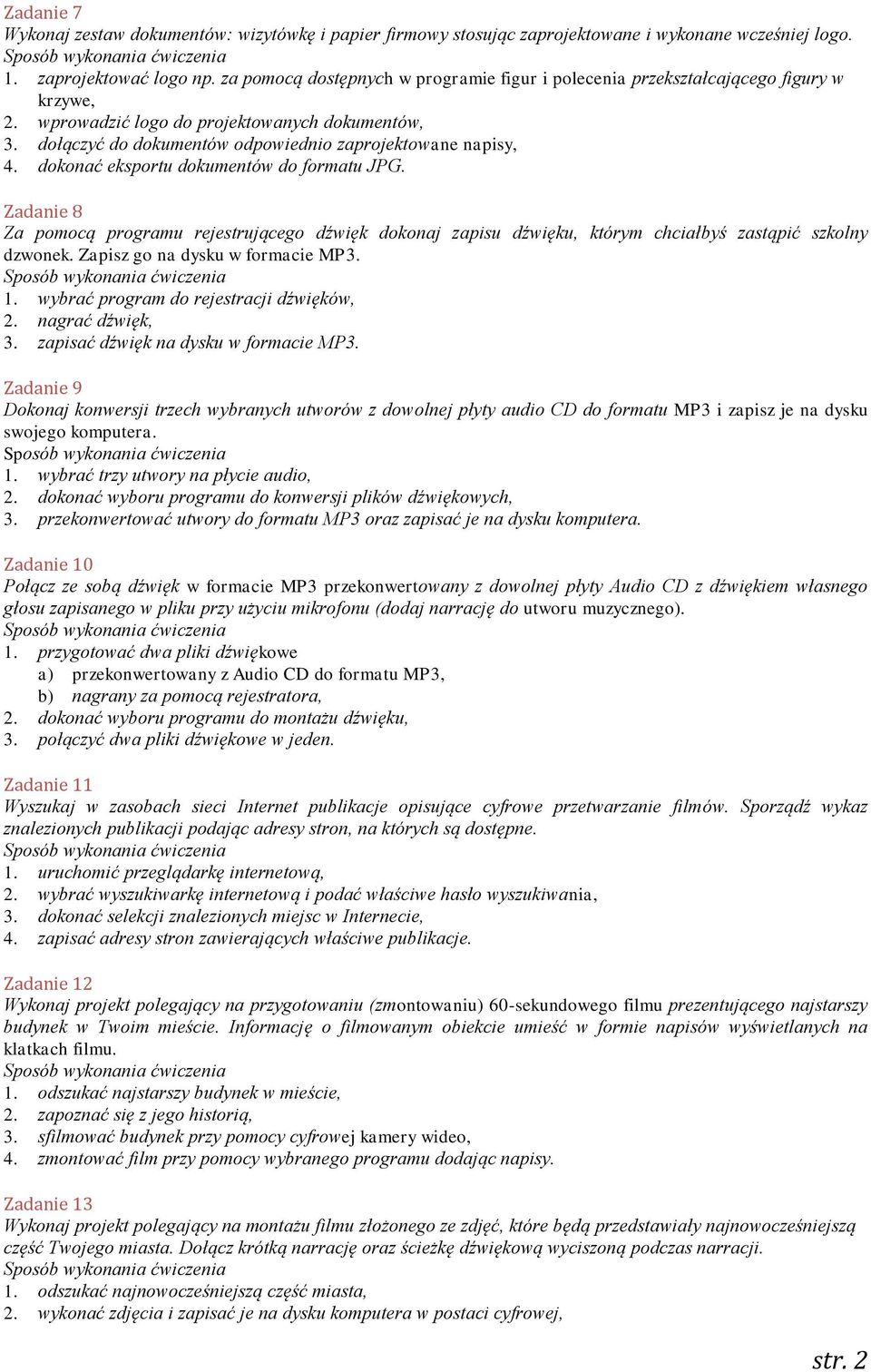 dokonać eksportu dokumentów do formatu JPG. Zadanie 8 Za pomocą programu rejestrującego dźwięk dokonaj zapisu dźwięku, którym chciałbyś zastąpić szkolny dzwonek. Zapisz go na dysku w formacie MP3. 1.