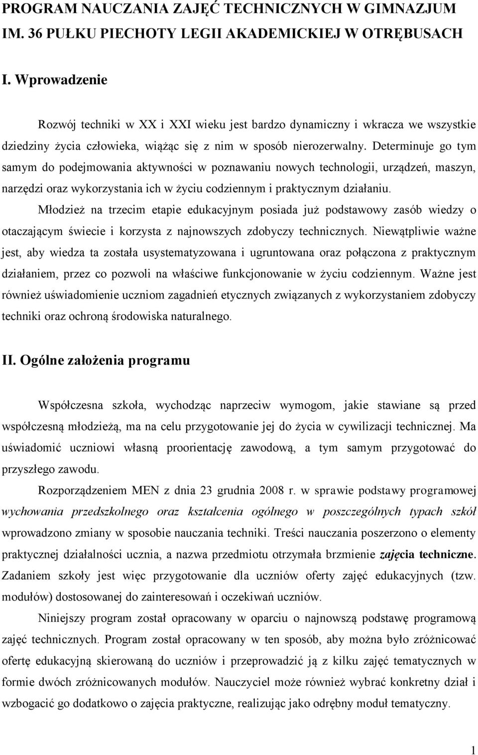 Determinuje go tym samym do podejmowania aktywności w poznawaniu nowych technologii, urządzeń, maszyn, narzędzi oraz wykorzystania ich w życiu codziennym i praktycznym działaniu.