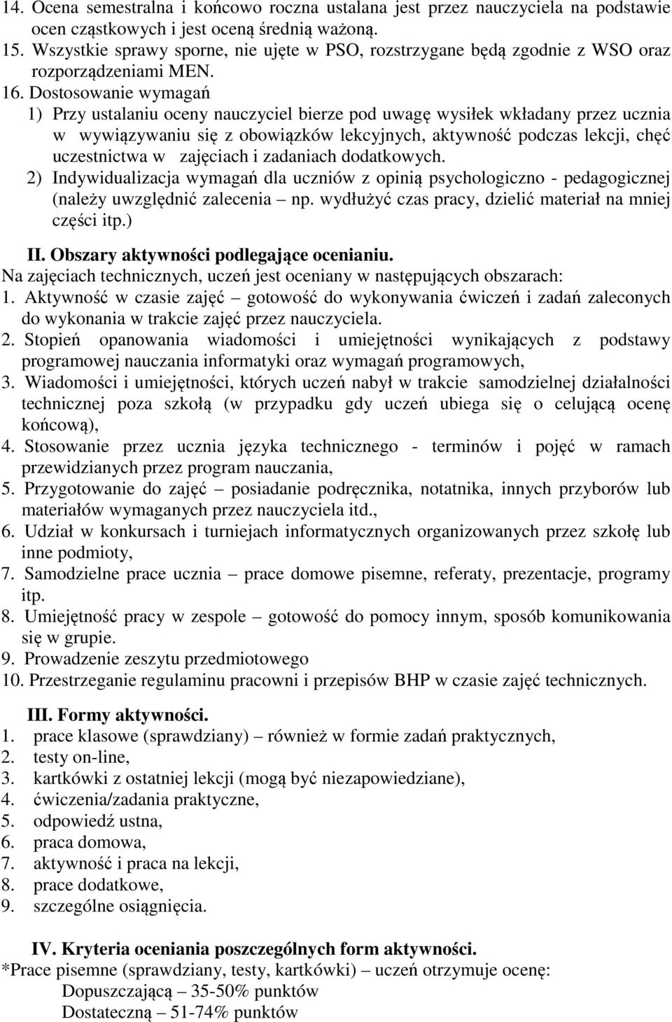 Dostosowanie wymagań ) Przy ustalaniu oceny nauczyciel bierze pod uwagę wysiłek wkładany przez ucznia w wywiązywaniu się z obowiązków lekcyjnych, aktywność podczas lekcji, chęć uczestnictwa w