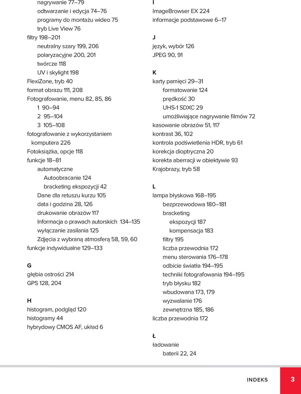 bracketing ekspozycji 42 Dane dla retuszu kurzu 105 data i godzina 28, 126 drukowanie obrazów 117 Informacja o prawach autorskich 134 135 wyłączanie zasilania 125 Zdjęcia z wybraną atmosferą 58, 59,