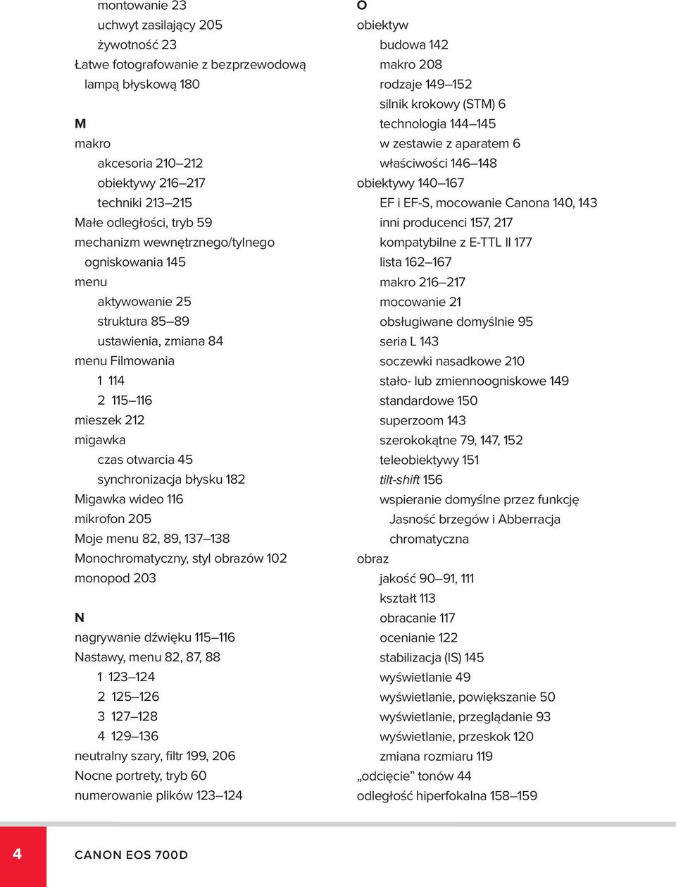 182 Migawka wideo 116 mikrofon 205 Moje menu 82, 89, 137 138 Monochromatyczny, styl obrazów 102 monopod 203 N nagrywanie dźwięku 115 116 Nastawy, menu 82, 87, 88 1 123 124 2 125 126 3 127 128 4 129