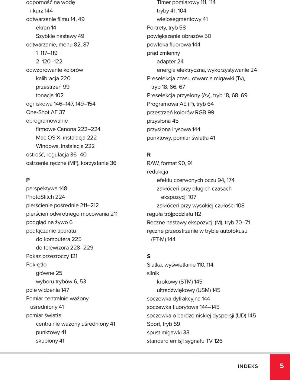 PhotoStitch 224 pierścienie pośrednie 211 212 pierścień odwrotnego mocowania 211 podgląd na żywo 6 podłączanie aparatu do komputera 225 do telewizora 228 229 Pokaz przezroczy 121 Pokrętło główne 25