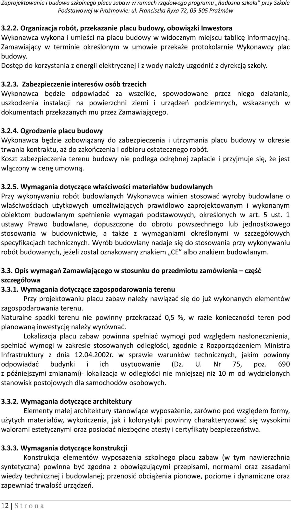 2.3. Zabezpieczenie interesów osób trzecich Wykonawca będzie odpowiadać za wszelkie, spowodowane przez niego działania, uszkodzenia instalacji na powierzchni ziemi i urządzeń podziemnych, wskazanych
