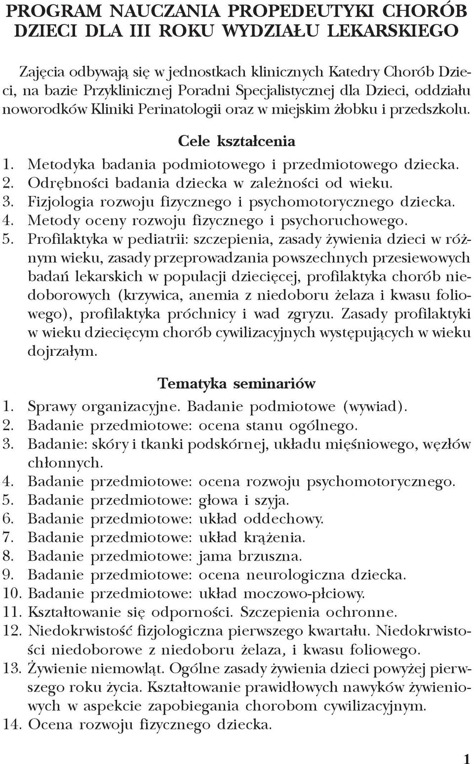Odrêbnoœci badania dziecka w zale noœci od wieku. 3. Fizjologia rozwoju fizycznego i psychomotorycznego dziecka. 4. Metody oceny rozwoju fizycznego i psychoruchowego. 5.
