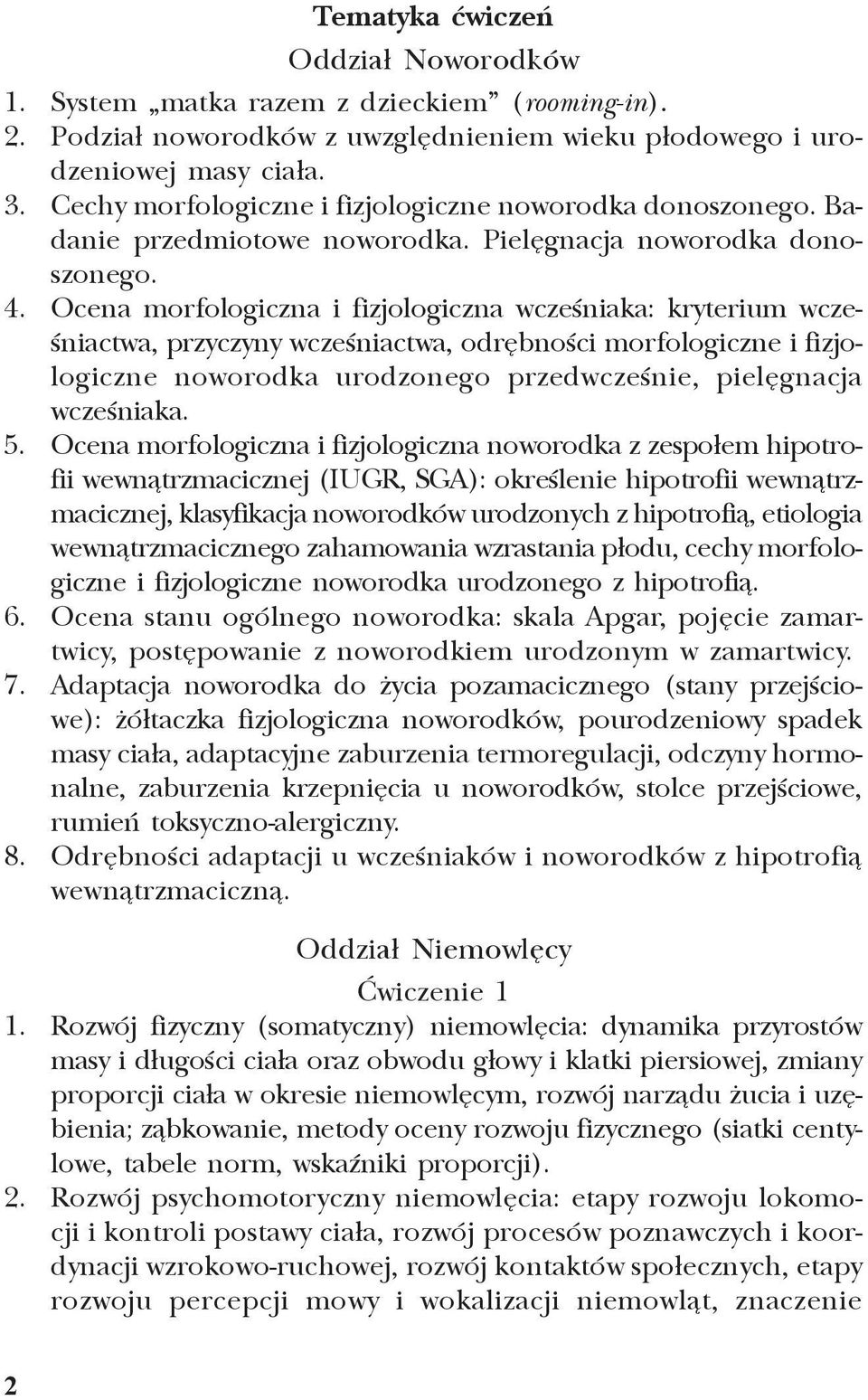 Ocena morfologiczna i fizjologiczna wczeœniaka: kryterium wczeœniactwa, przyczyny wczeœniactwa, odrêbnoœci morfologiczne i fizjologiczne noworodka urodzonego przedwczeœnie, pielêgnacja wczeœniaka. 5.