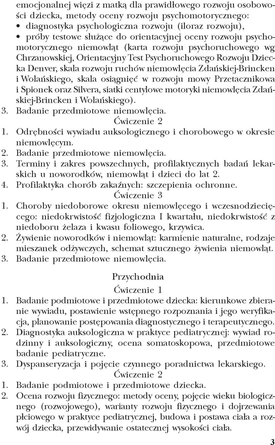 Zdañskiej-Brincken i Wolañskiego, skala osi¹gniêæ w rozwoju mowy Przetacznikowa i Spionek oraz Silvera, siatki centylowe motoryki niemowlêcia Zdañskiej-Brincken i Wolañskiego). 3.