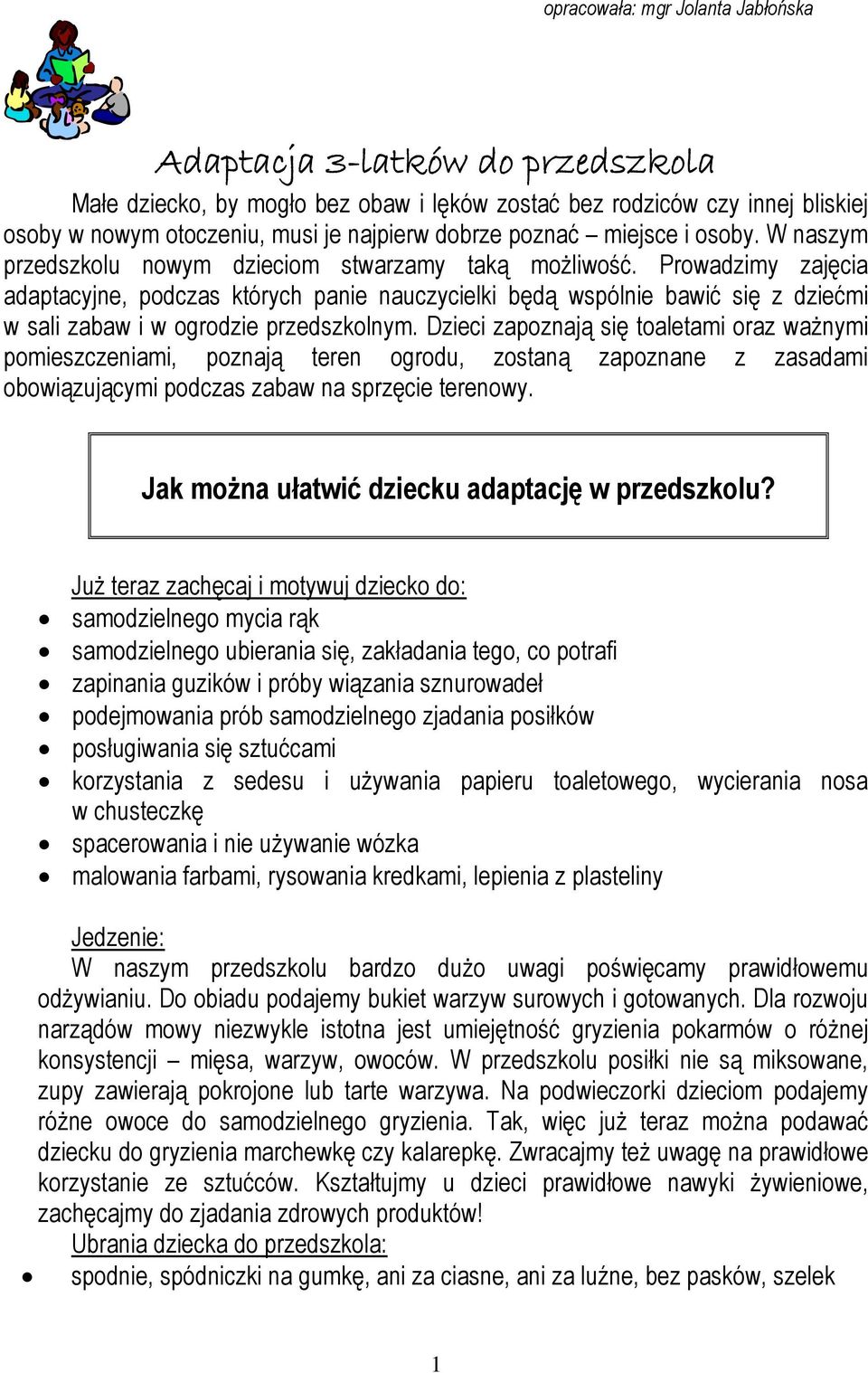 Prowadzimy zajęcia adaptacyjne, podczas których panie nauczycielki będą wspólnie bawić się z dziećmi w sali zabaw i w ogrodzie przedszkolnym.