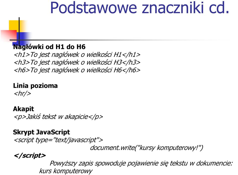 H3</h3> <h6>to jest nagłówek o wielkości H6</h6> Linia pozioma <hr/> Akapit <p>jakiś tekst w