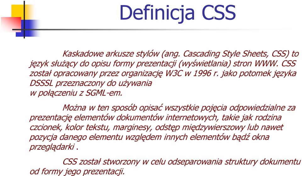 MoŜna w ten sposób opisać wszystkie pojęcia odpowiedzialne za prezentację elementów dokumentów internetowych, takie jak rodzina czcionek, kolor tekstu,