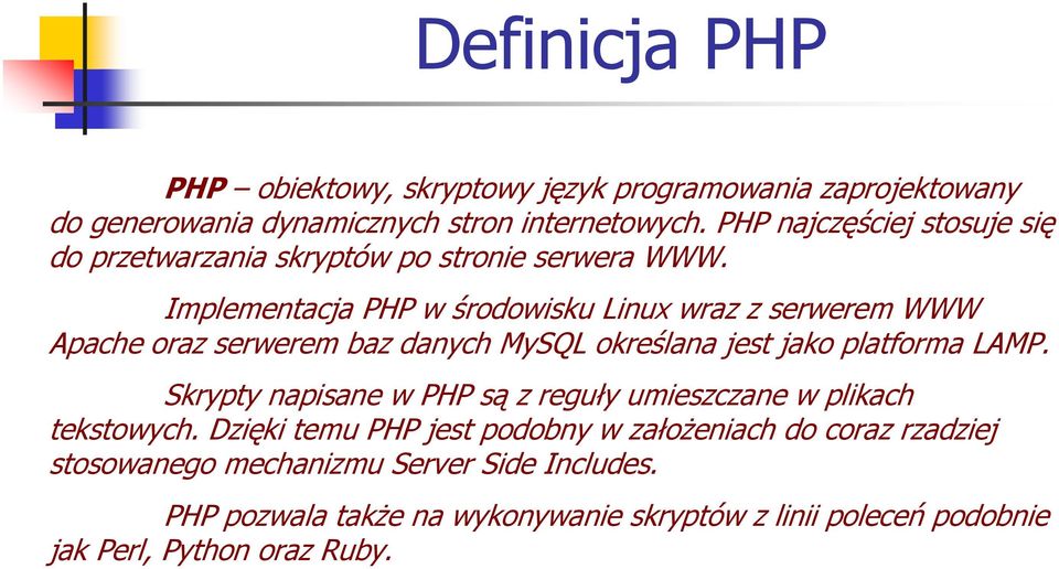 Implementacja PHP w środowisku Linux wraz z serwerem WWW Apache oraz serwerem baz danych MySQL określana jest jako platforma LAMP.