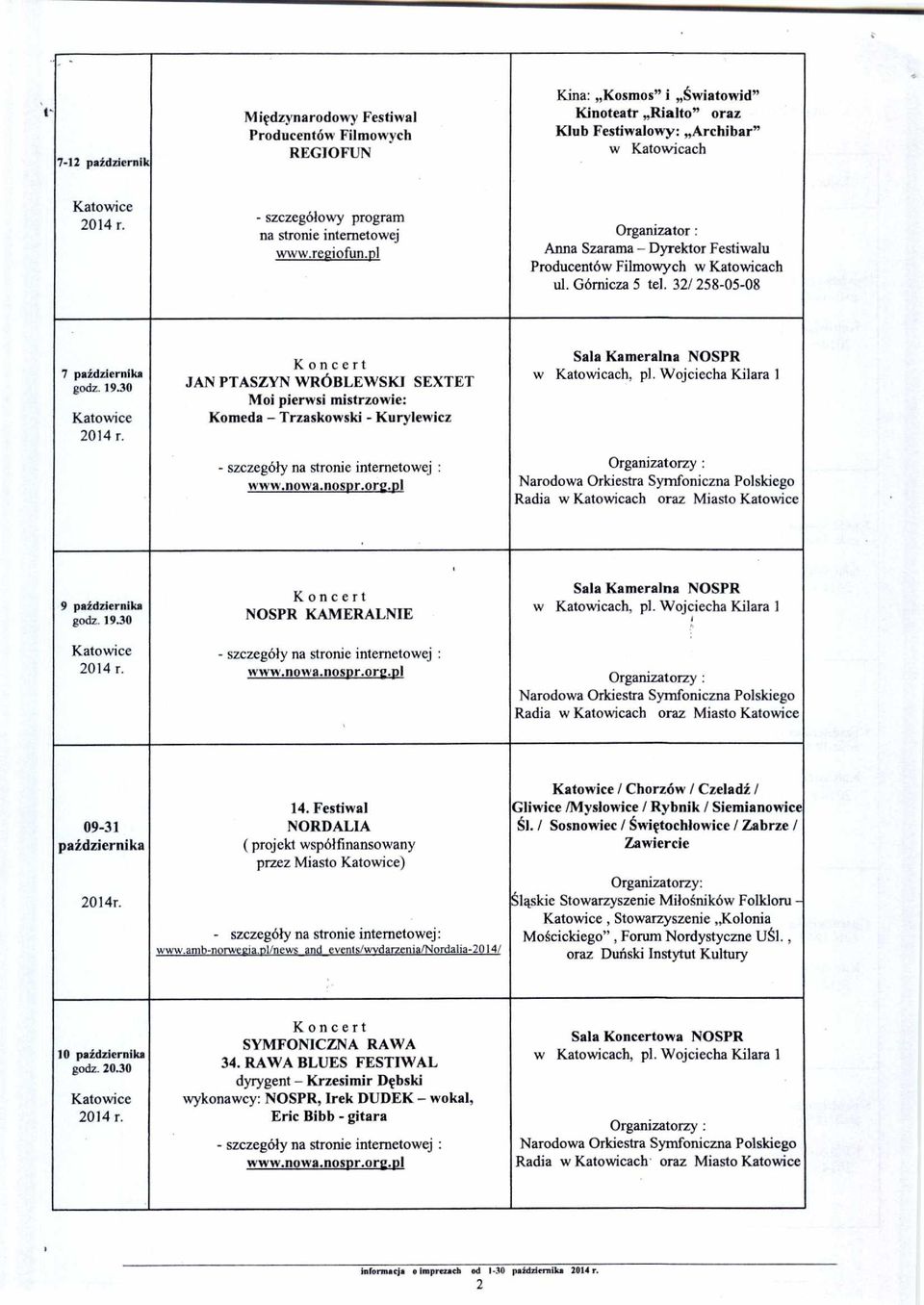 32/ 258-05-08 7 października JAN PTASZYN WRÓBLEWSKI SEXTET Moi pierwsi mistrzowie: Komeda Trzaskowski - Kurylewicz Sala Kameralna NOSPR, pl.