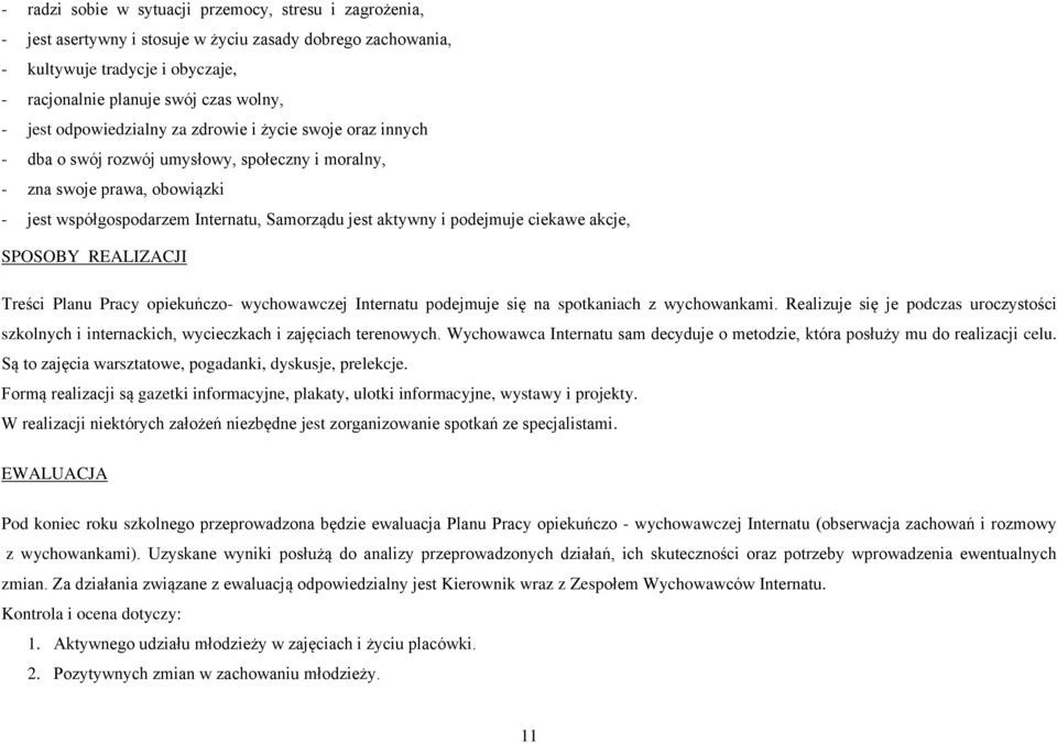 podejmuje ciekawe akcje, SPOSOBY REALIZACJI Treści Planu Pracy opiekuńczo- wychowawczej Internatu podejmuje się na spotkaniach z wychowankami.