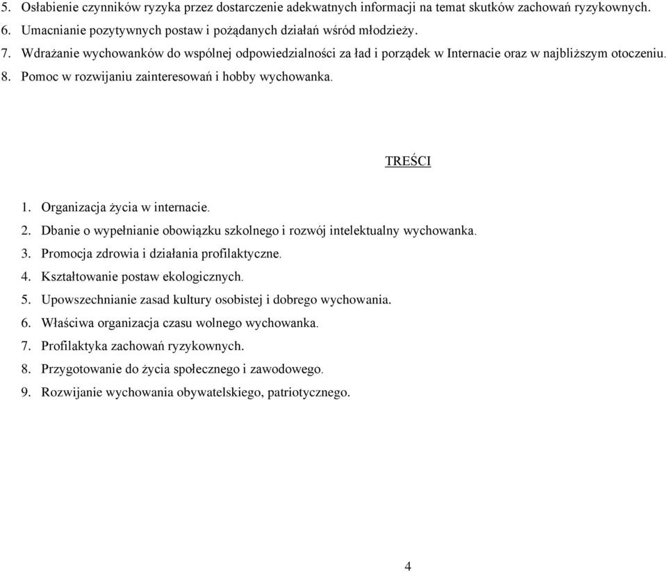 Organizacja życia w internacie. 2. Dbanie o wypełnianie obowiązku szkolnego i rozwój intelektualny wychowanka. 3. Promocja zdrowia i działania profilaktyczne. 4. Kształtowanie postaw ekologicznych. 5.