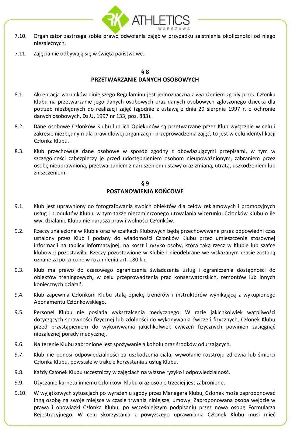 Akceptacja warunków niniejszego Regulaminu jest jednoznaczna z wyrażeniem zgody przez Członka Klubu na przetwarzanie jego danych osobowych oraz danych osobowych zgłoszonego dziecka dla potrzeb