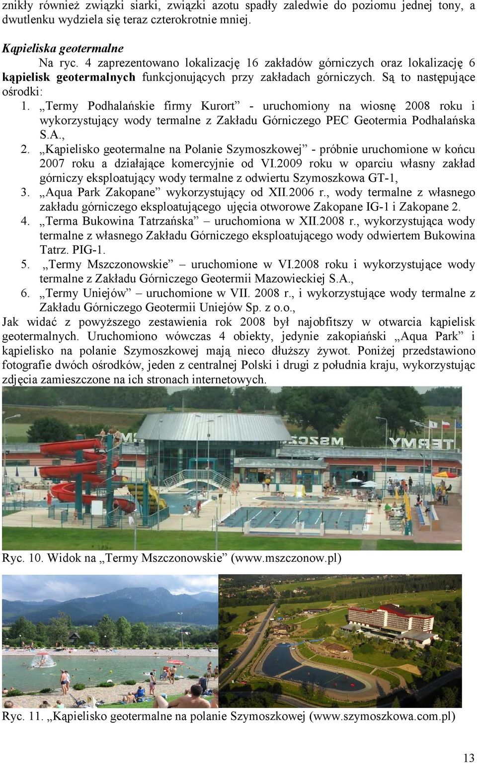 Termy Podhalańskie firmy Kurort - uruchomiony na wiosnę 2008 roku i wykorzystujący wody termalne z Zakładu Górniczego PEC Geotermia Podhalańska S.A., 2.