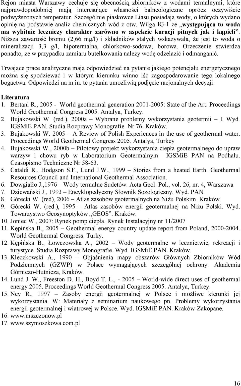 Wilga IG-1 Ŝe występująca tu woda ma wybitnie leczniczy charakter zarówno w aspekcie kuracji pitnych jak i kąpieli.