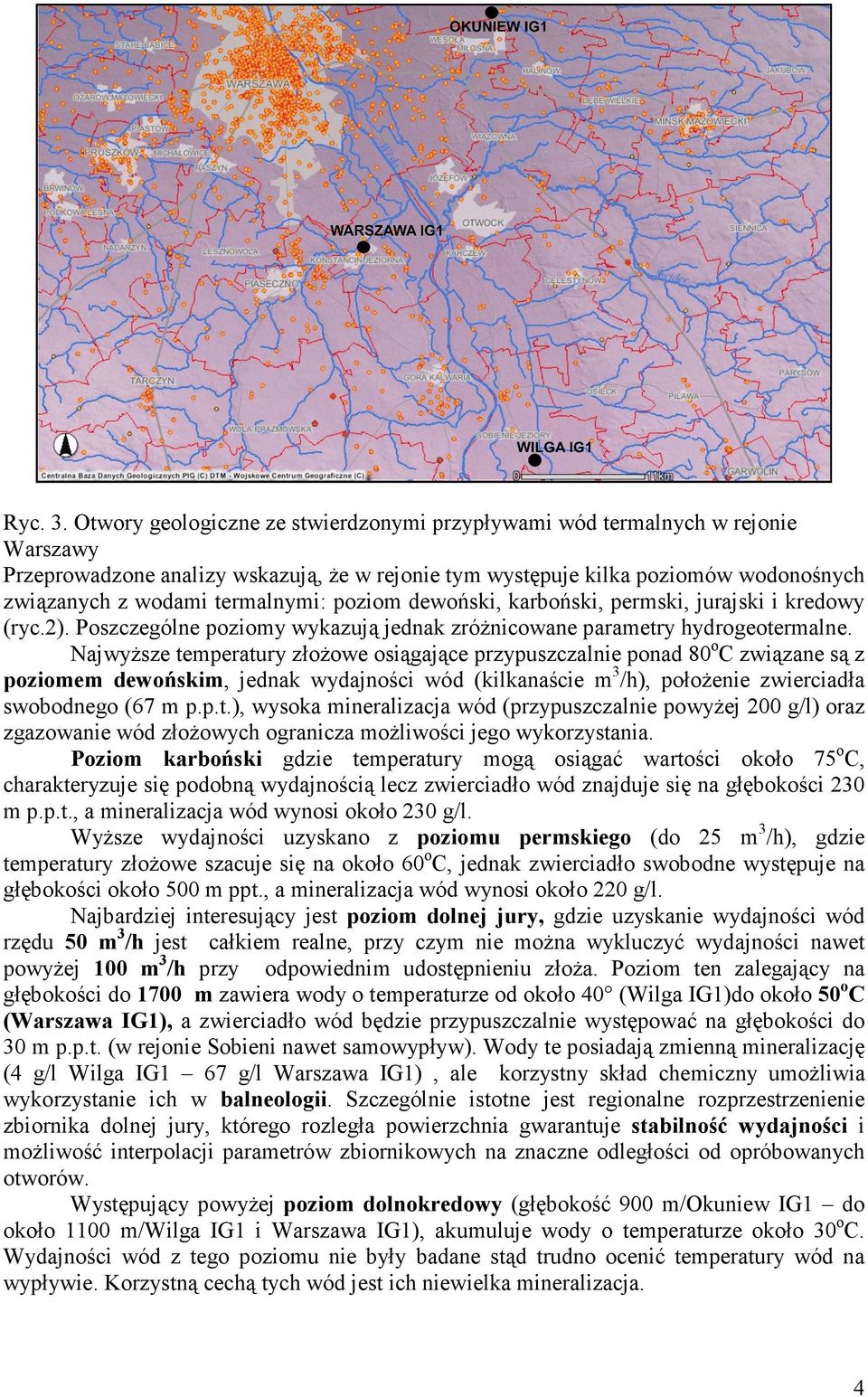 termalnymi: poziom dewoński, karboński, permski, jurajski i kredowy (ryc.2). Poszczególne poziomy wykazują jednak zróŝnicowane parametry hydrogeotermalne.