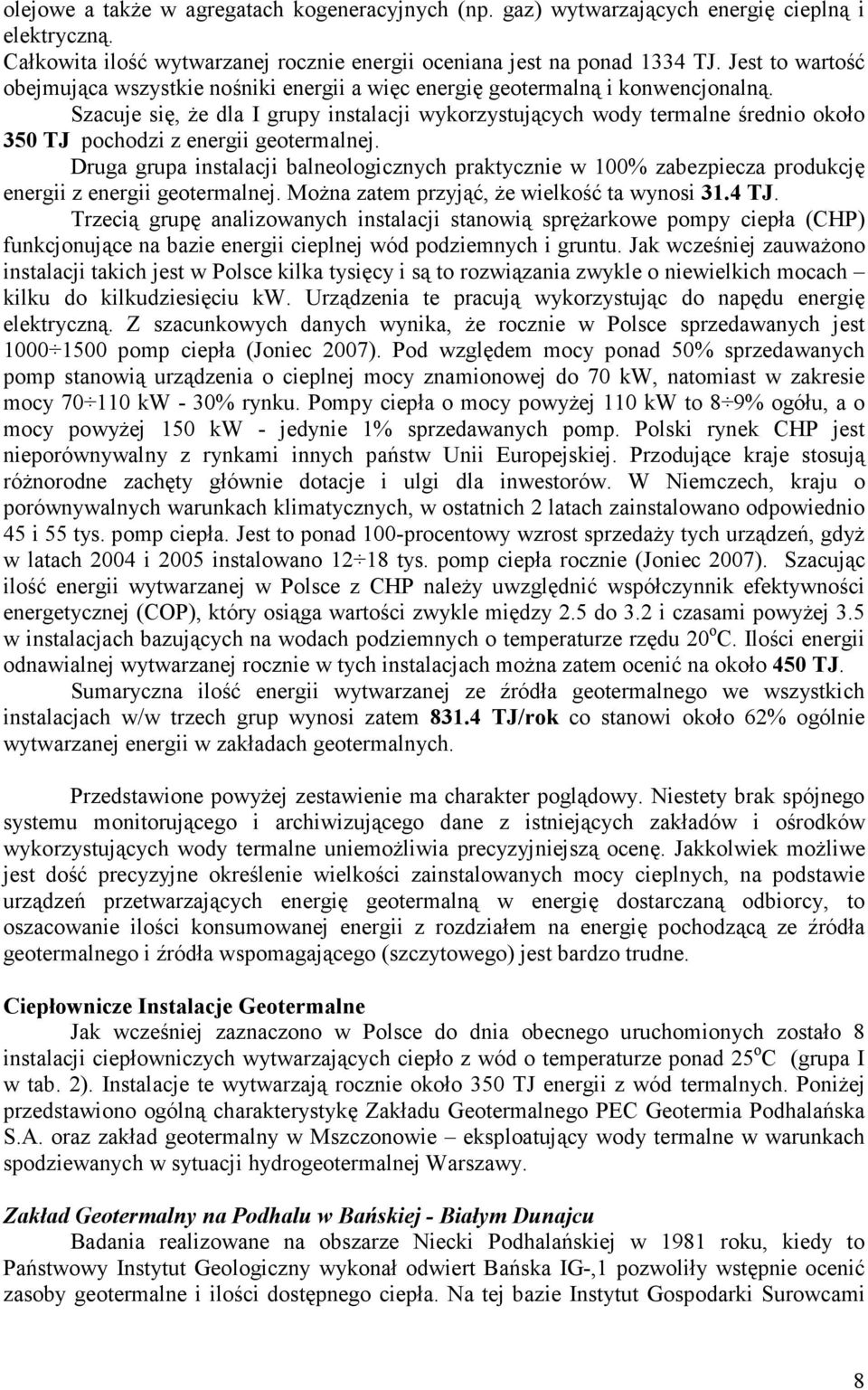 Szacuje się, Ŝe dla I grupy instalacji wykorzystujących wody termalne średnio około 350 TJ pochodzi z energii geotermalnej.