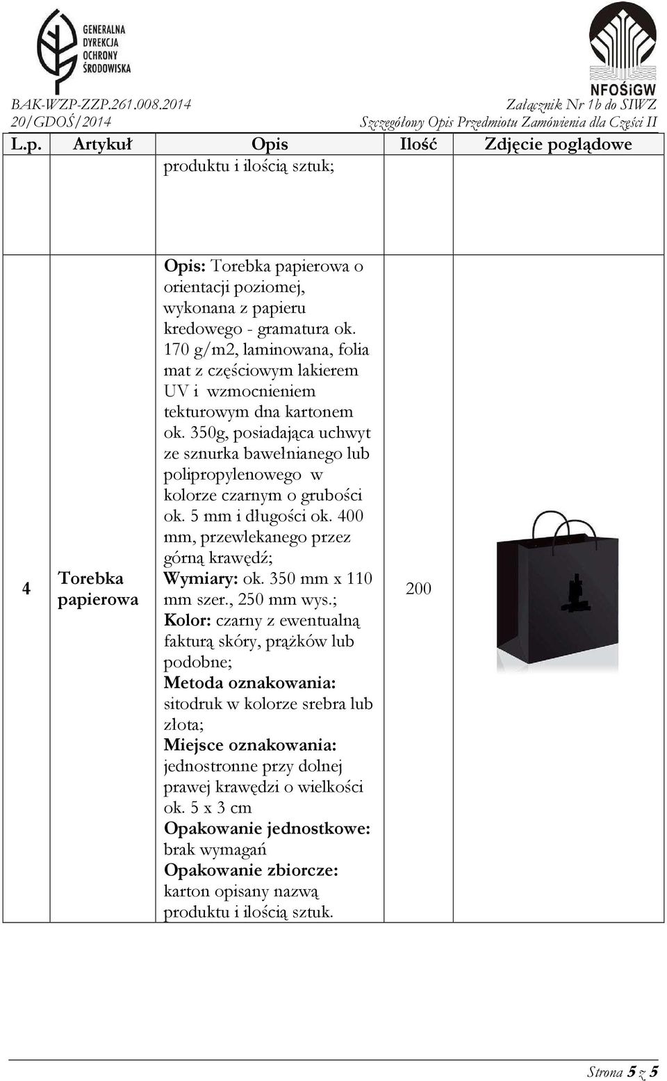 350g, posiadająca uchwyt ze sznurka bawełnianego lub polipropylenowego w kolorze czarnym o grubości ok. 5 mm i długości ok.