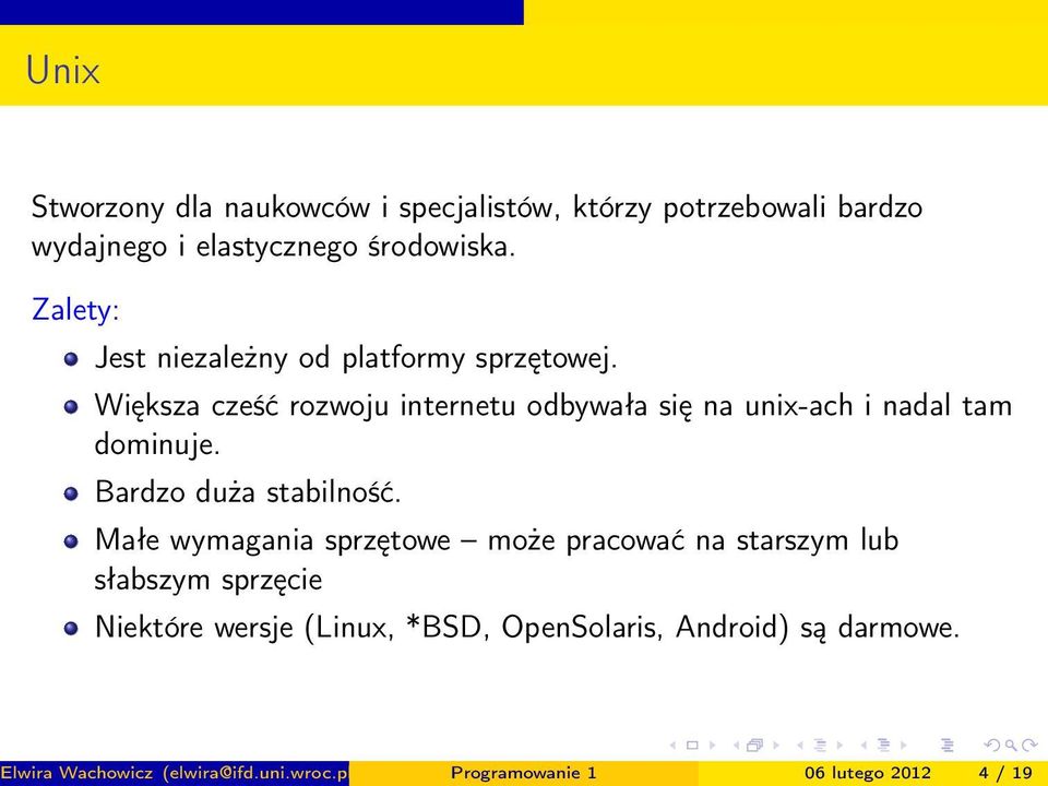 Większa cześć rozwoju internetu odbywała się na unix-ach i nadal tam dominuje. Bardzo duża stabilność.