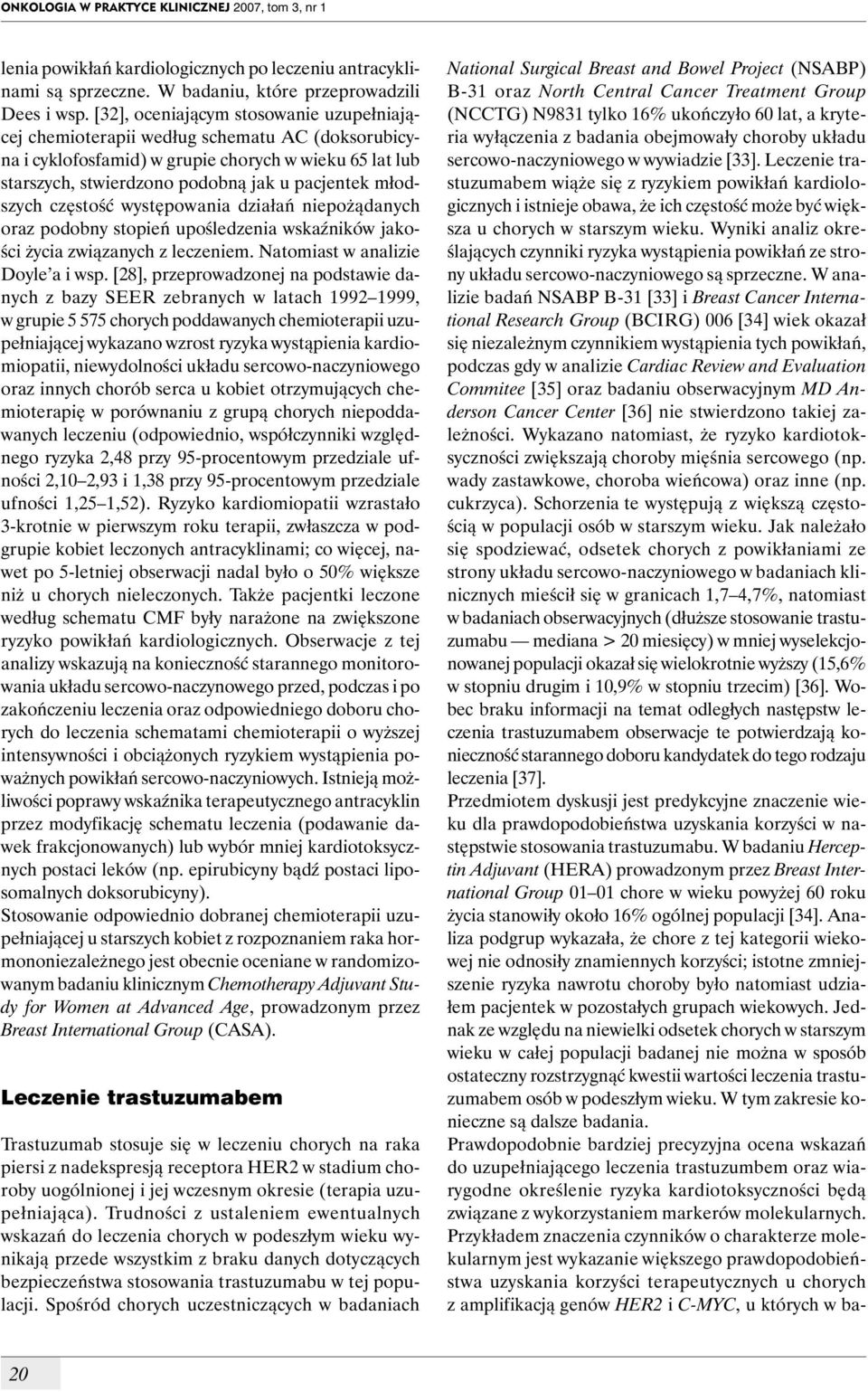 młodszych częstość występowania działań niepożądanych oraz podobny stopień upośledzenia wskaźników jakości życia związanych z leczeniem. Natomiast w analizie Doyle a i wsp.