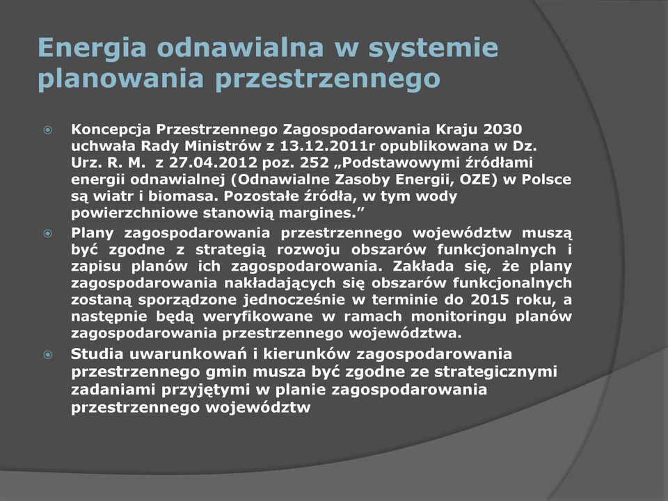 Plany zagospodarowania przestrzennego województw muszą być zgodne z strategią rozwoju obszarów funkcjonalnych i zapisu planów ich zagospodarowania.