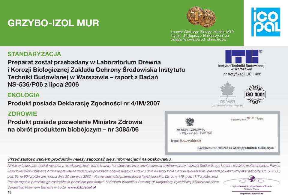 Ministra Zdrowia na obrót produktem biobójczym nr 3085/06 Instytut Techniki Budowlanej w Warszawie nr notyfikacji UE 1488 ISO 14001 Przed zastosowaniem produktów należy zapoznać się z informacjami na