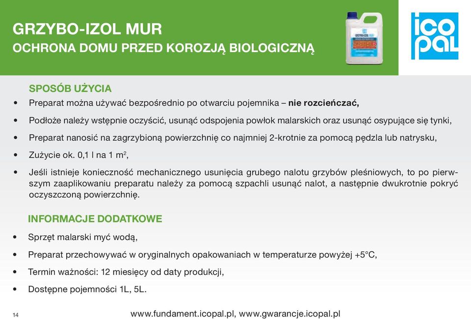 0,1 l na 1 m 2, Jeśli istnieje konieczność mechanicznego usunięcia grubego nalotu grzybów pleśniowych, to po pierwszym zaaplikowaniu preparatu należy za pomocą szpachli usunąć nalot, a następnie