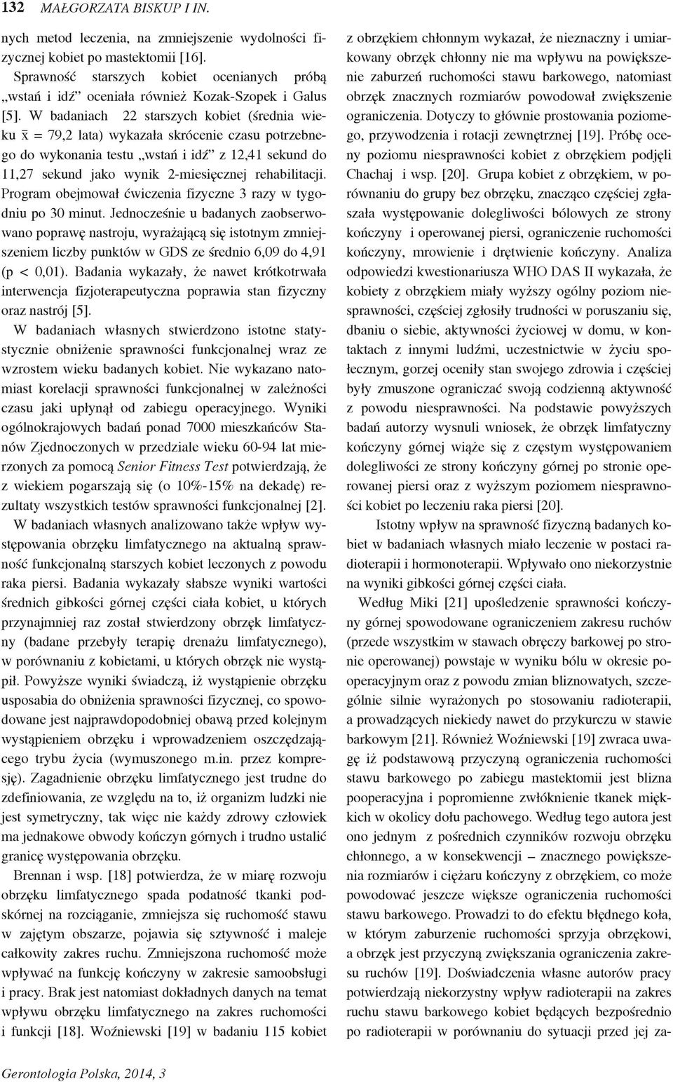 ograniczenia. Dotyczy to głównie prostowania poziomego, przywodzenia i rotacji zewnętrznej [19]. Próbę oceny poziomu niesprawności kobiet z obrzękiem podjęli Chachaj i wsp. [20].