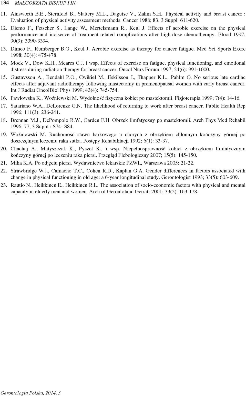 Effects of aerobic exercise on the physical performance and incisence of treatment-related complications after high-dose chemotherapy. Blood 1997; 90(9): 3390-3394. 13. Dimeo F., Rumberger B.G.