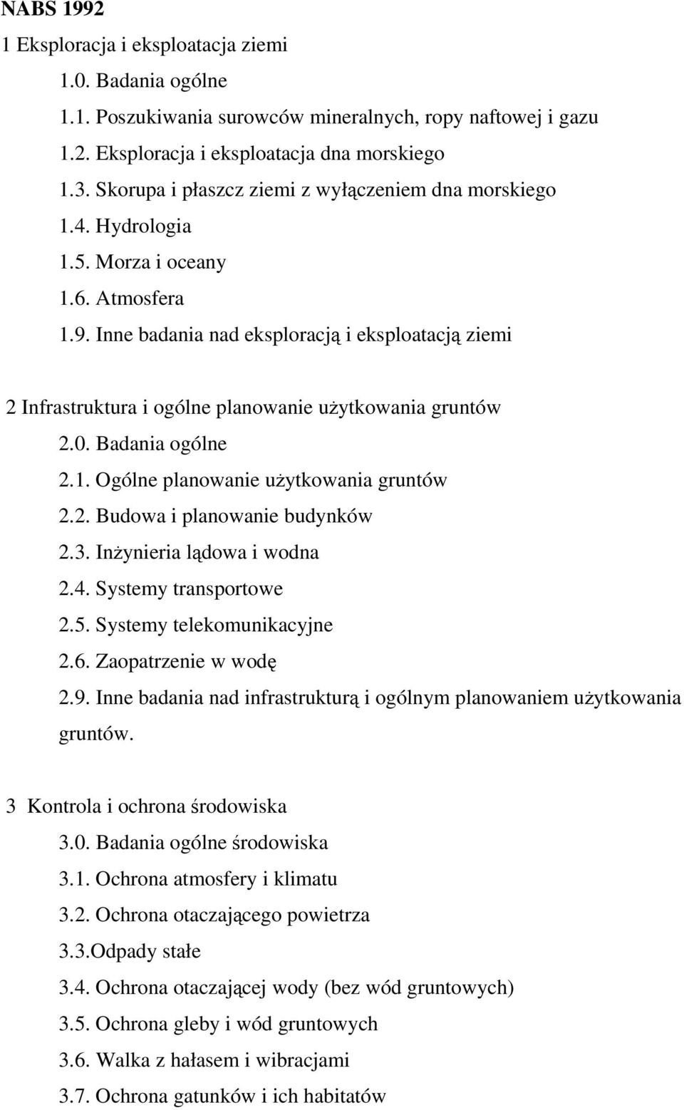 Inne badania nad eksploracj i eksploatacj ziemi 2 Infrastruktura i ogólne planowanie uytkowania gruntów 2.0. Badania ogólne 2.1. Ogólne planowanie uytkowania gruntów 2.2. Budowa i planowanie budynków 2.