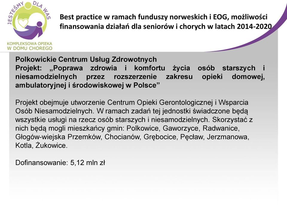 Centrum Opieki Gerontologicznej i Wsparcia Osób Niesamodzielnych. W ramach zadań tej jednostki świadczone będą wszystkie usługi na rzecz osób starszych i niesamodzielnych.