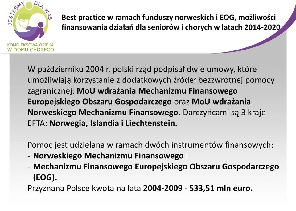 Obszaru Gospodarczego oraz MoU wdrażania Norweskiego Mechanizmu Finansowego. Darczyńcami są 3 kraje EFTA: Norwegia, Islandia i Liechtenstein.