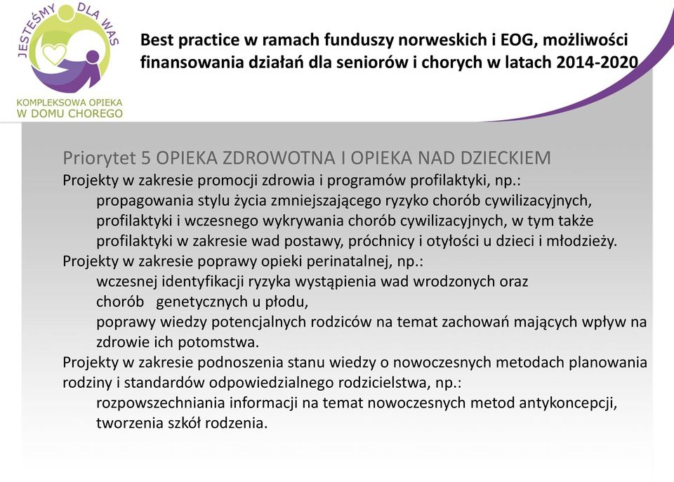 : propagowania stylu życia zmniejszającego ryzyko chorób cywilizacyjnych, profilaktyki i wczesnego wykrywania chorób cywilizacyjnych, w tym także profilaktyki w zakresie wad postawy, próchnicy i