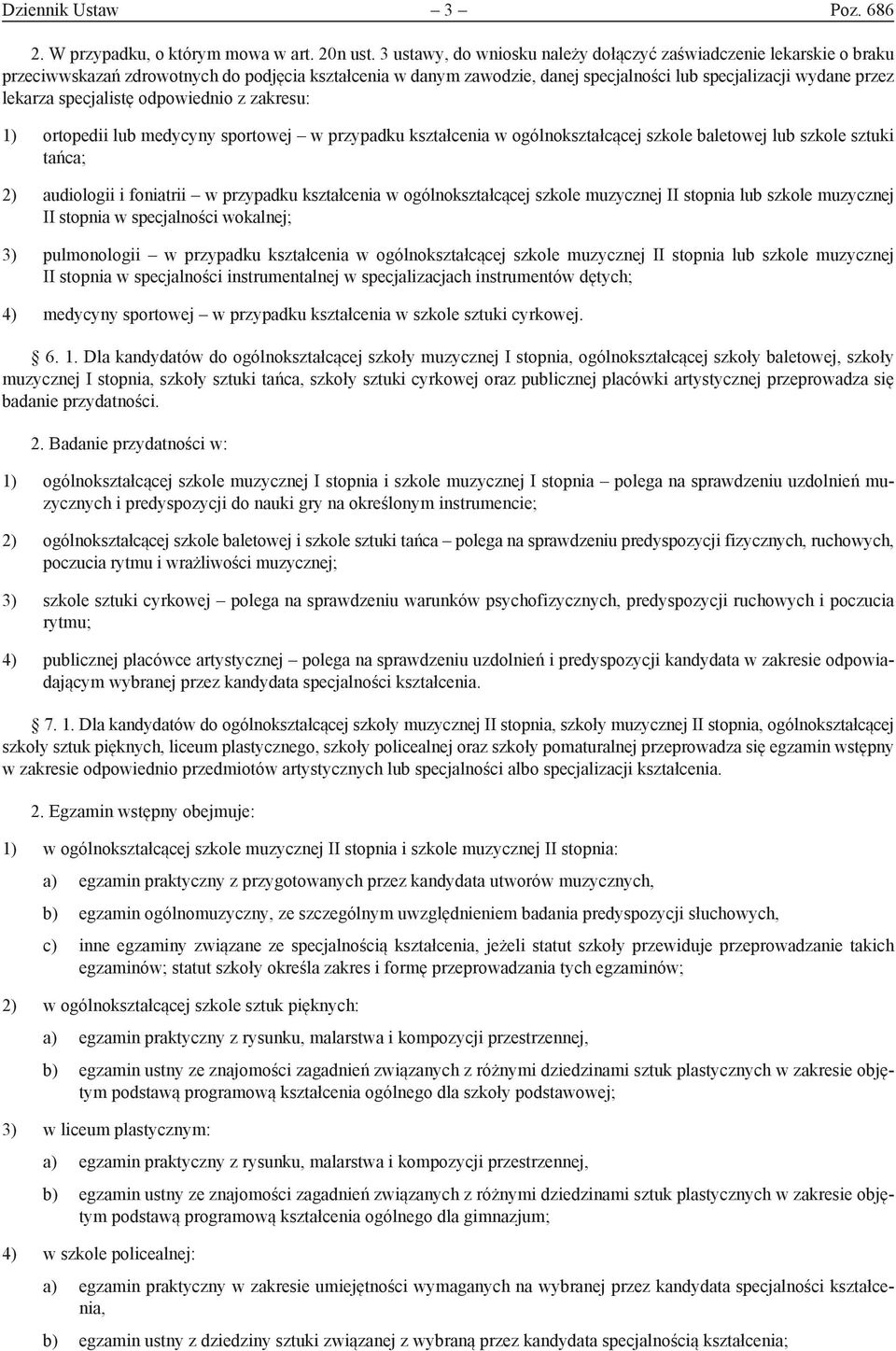 specjalistę odpowiednio z zakresu: 1) ortopedii lub medycyny sportowej w przypadku kształcenia w ogólnokształcącej szkole baletowej lub szkole sztuki tańca; 2) audiologii i foniatrii w przypadku