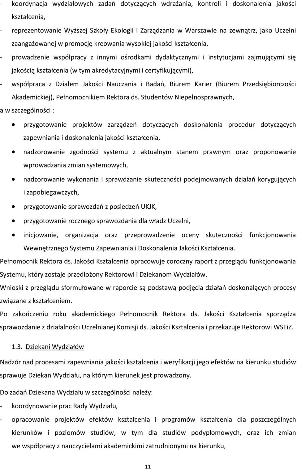 certyfikującymi), - współpraca z Działem Jakości Nauczania i Badań, Biurem Karier (Biurem Przedsiębiorczości Akademickiej), Pełnomocnikiem Rektora ds.