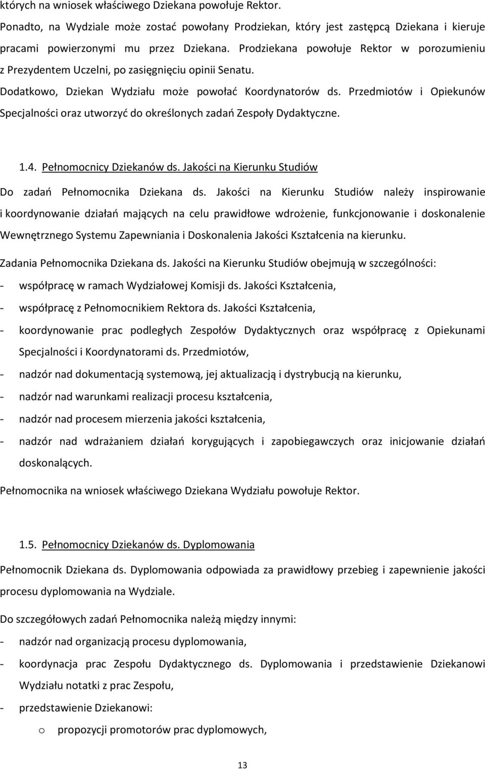 Przedmiotów i Opiekunów Specjalności oraz utworzyć do określonych zadań Zespoły Dydaktyczne. 1.4. Pełnomocnicy Dziekanów ds. Jakości na Kierunku Studiów Do zadań Pełnomocnika Dziekana ds.