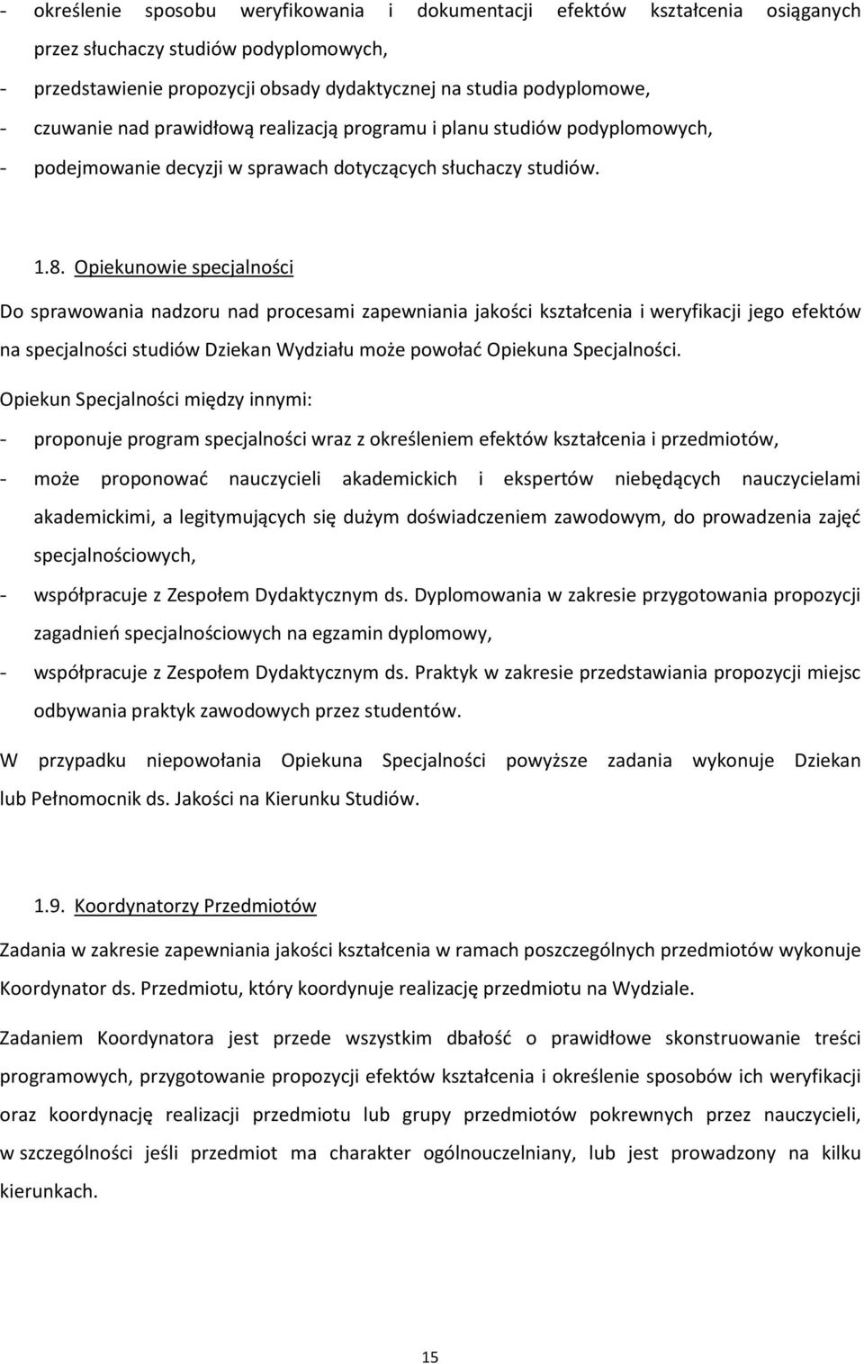 Opiekunowie specjalności Do sprawowania nadzoru nad procesami zapewniania jakości kształcenia i weryfikacji jego efektów na specjalności studiów Dziekan Wydziału może powołać Opiekuna Specjalności.