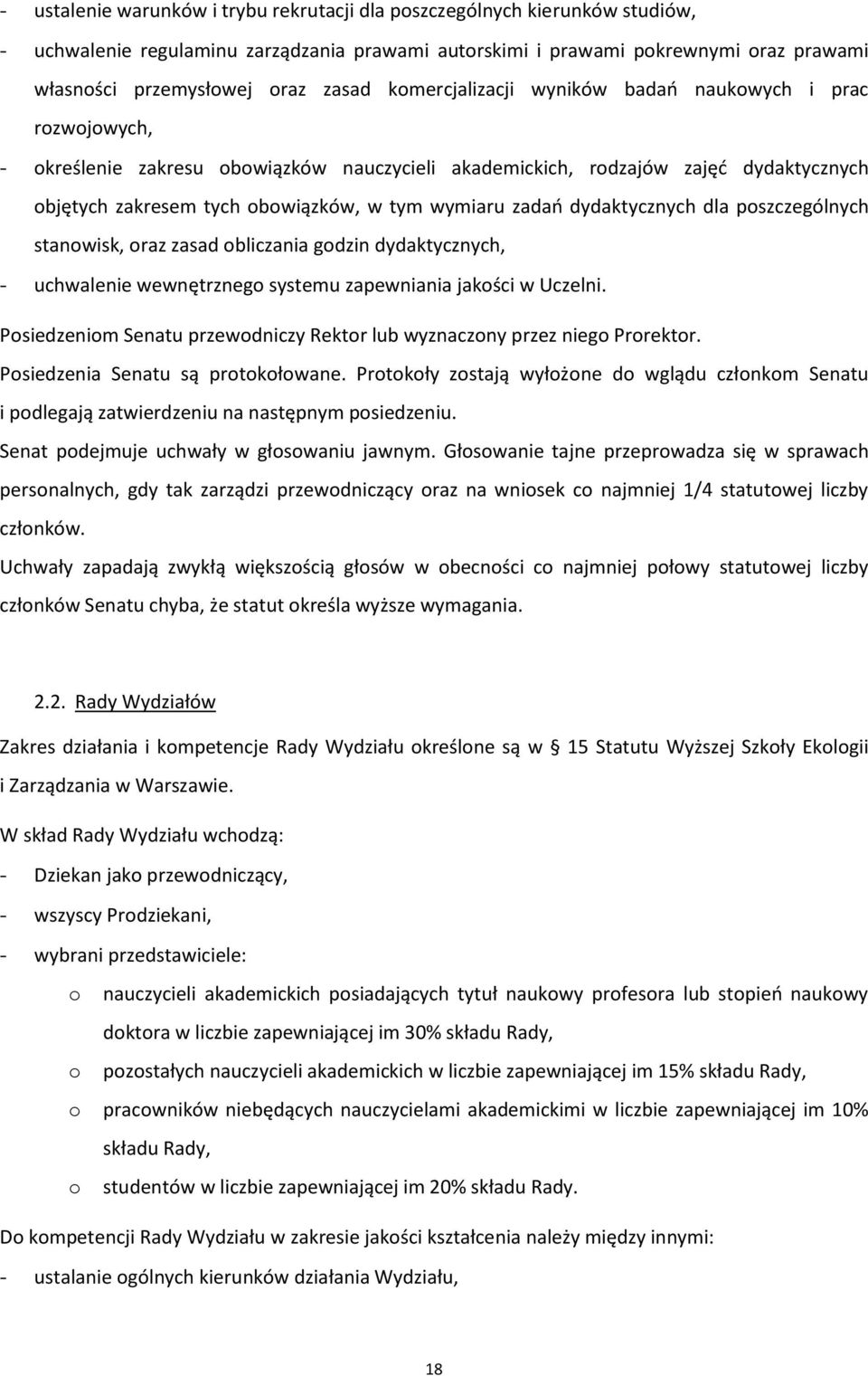 wymiaru zadań dydaktycznych dla poszczególnych stanowisk, oraz zasad obliczania godzin dydaktycznych, - uchwalenie wewnętrznego systemu zapewniania jakości w Uczelni.