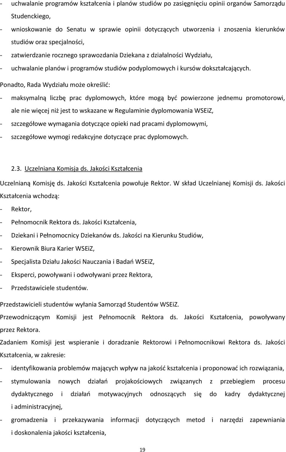 Ponadto, Rada Wydziału może określić: - maksymalną liczbę prac dyplomowych, które mogą być powierzone jednemu promotorowi, ale nie więcej niż jest to wskazane w Regulaminie dyplomowania WSEiZ, -