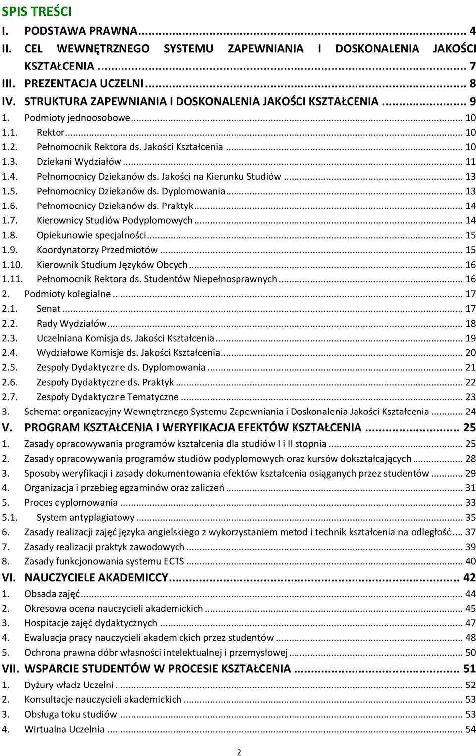 Pełnomocnicy Dziekanów ds. Jakości na Kierunku Studiów... 13 1.5. Pełnomocnicy Dziekanów ds. Dyplomowania... 13 1.6. Pełnomocnicy Dziekanów ds. Praktyk... 14 1.7. Kierownicy Studiów Podyplomowych.