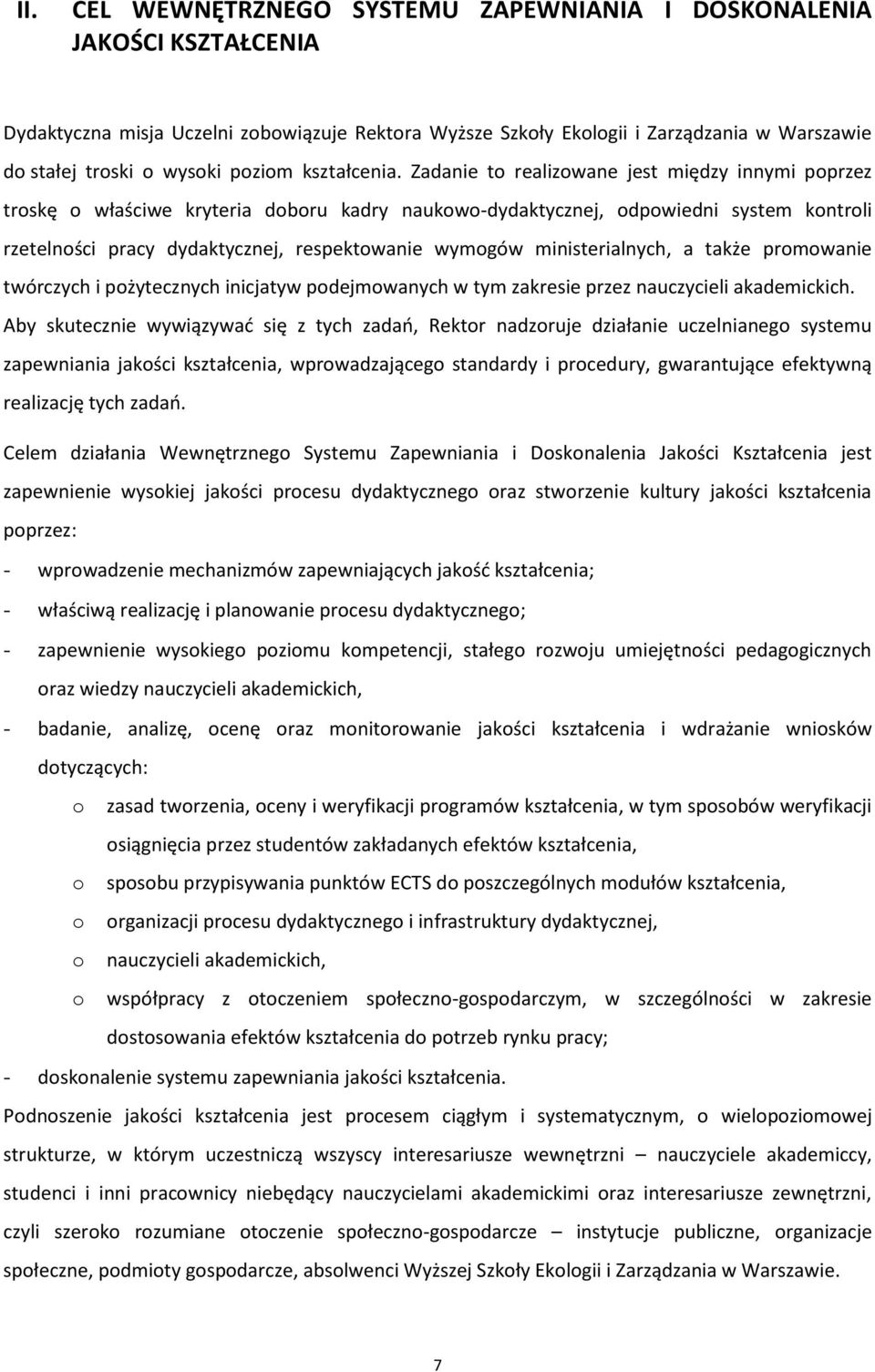 Zadanie to realizowane jest między innymi poprzez troskę o właściwe kryteria doboru kadry naukowo-dydaktycznej, odpowiedni system kontroli rzetelności pracy dydaktycznej, respektowanie wymogów