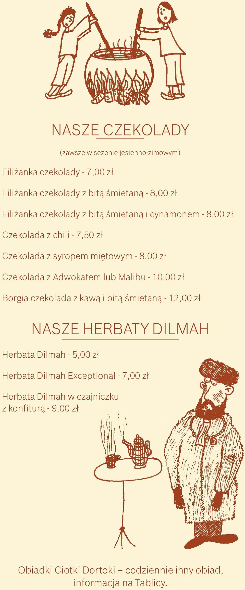 lub Malibu - 10,00 zł Borgia czekolada z kawą i bitą śmietaną - 12,00 zł NASZE HERBATY DILMAH Herbata Dilmah - 5,00 zł Herbata Dilmah