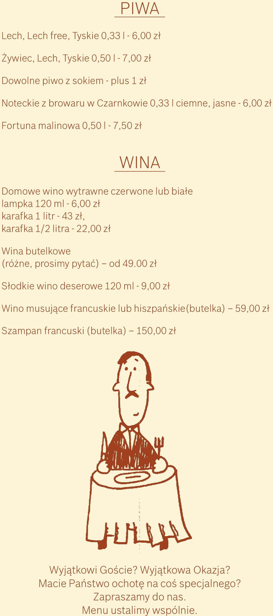 1/2 litra - 22,00 zł Wina butelkowe (różne, prosimy pytać) od 49.