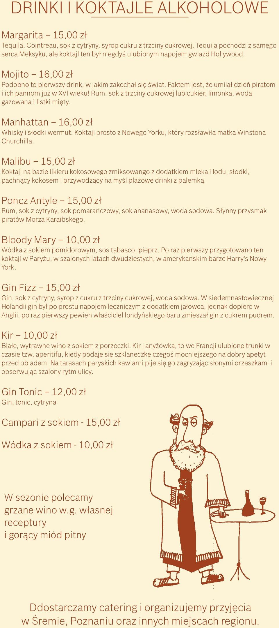 Faktem jest, że umilał dzień piratom i ich pannom już w XVI wieku! Rum, sok z trzciny cukrowej lub cukier, limonka, woda gazowana i listki mięty. Manhattan 16,00 zł Whisky i słodki wermut.